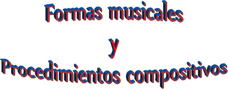 Formas musicales
y
Procedimientos compositivos